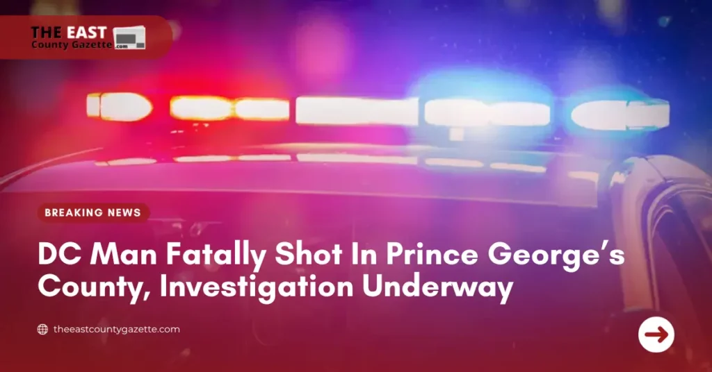 DC Man Fatally Shot In Prince George’s County, Investigation Underway