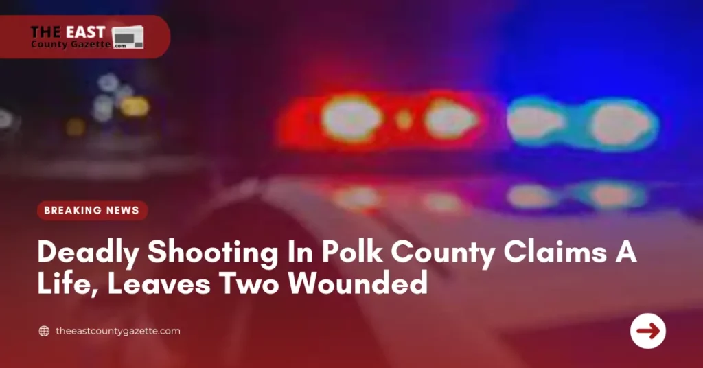 Deadly Shooting In Polk County Claims A Life, Leaves Two Wounded