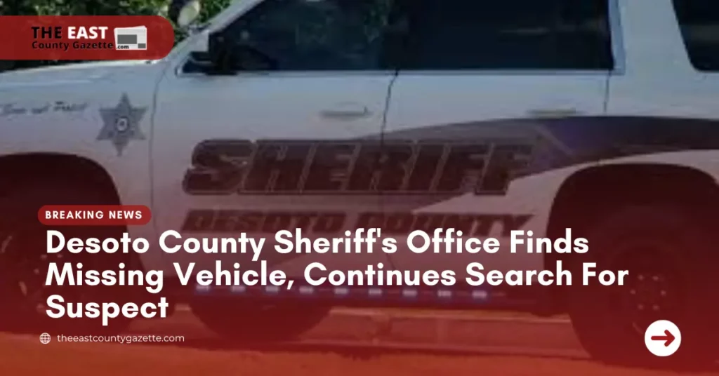 Desoto County Sheriff's Office Finds Missing Vehicle, Continues Search For Suspect