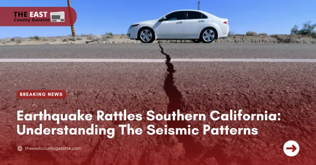 Earthquake Rattles Southern California: Understanding The Seismic Patterns