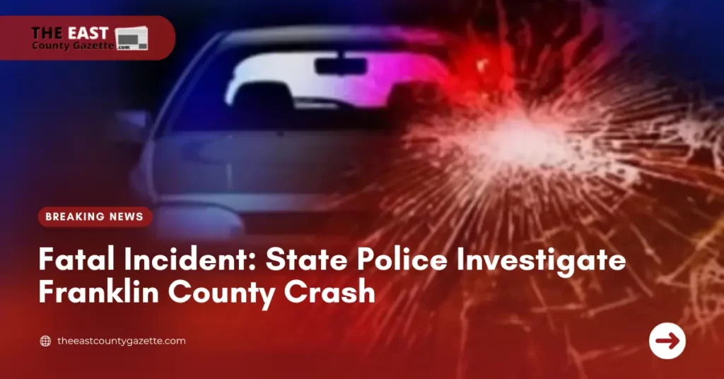 Fatal Incident: State Police Investigate Franklin County Crash
