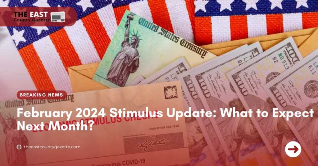February 2024 Stimulus Update What to Expect Next Month? The East