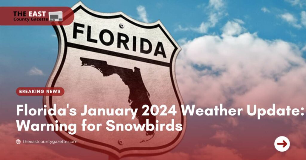 Florida's January 2024 Weather Update Warning for Snowbirds The East