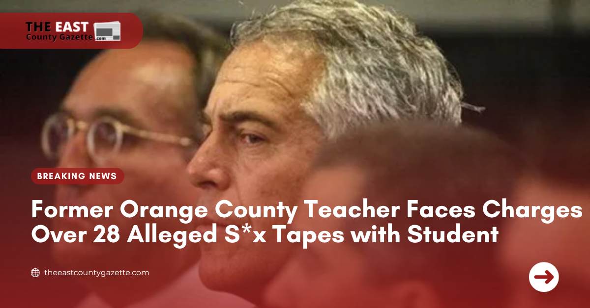 Former Orange County Teacher Faces Charges Over 28 Alleged S*x Tapes with Student