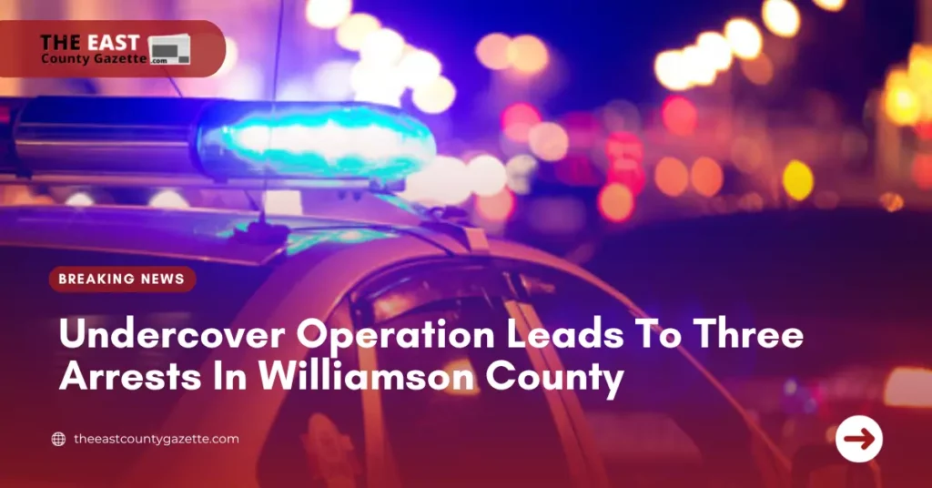 Undercover Operation Leads To Three Arrests In Williamson County