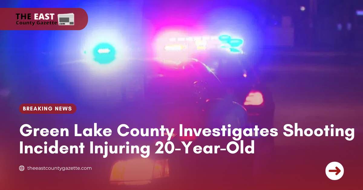 Green Lake County Investigates Shooting Incident Injuring 20-Year-Old