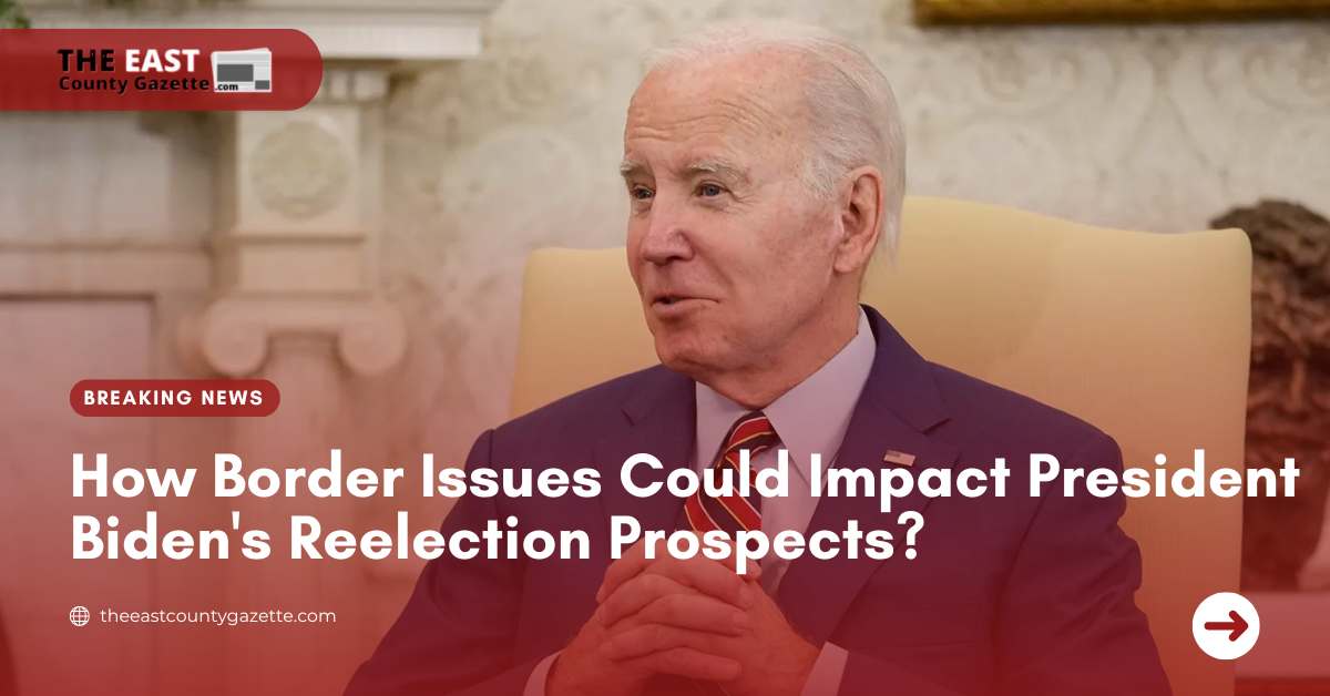 How Border Issues Could Impact President Biden's Reelection Prospects?