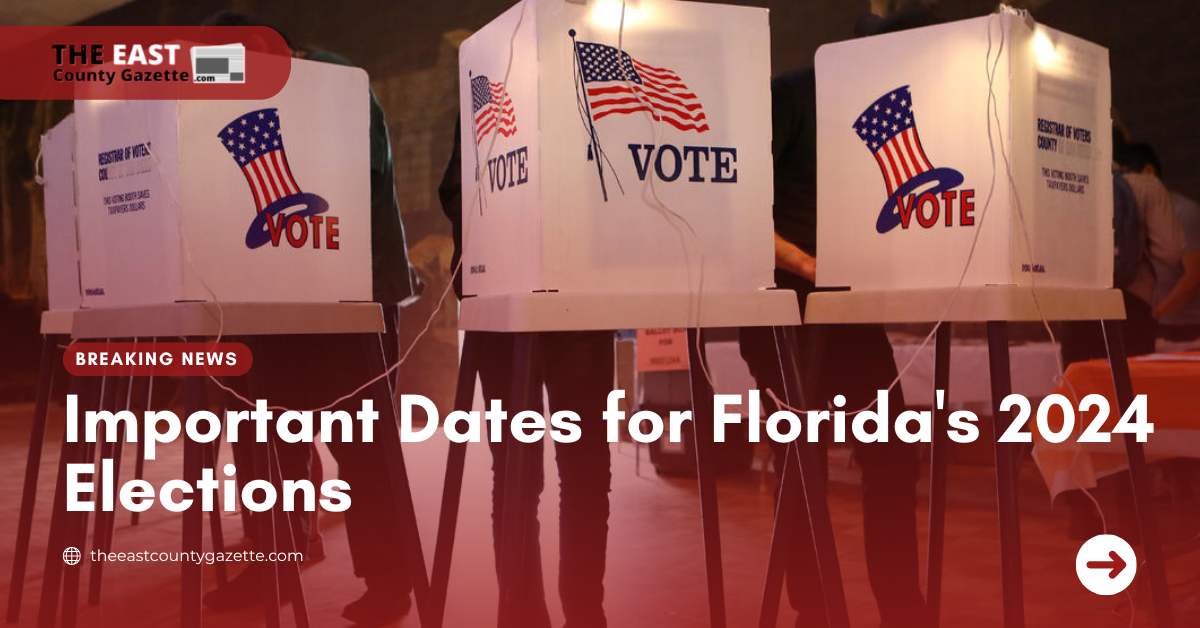 Important Dates for Florida's 2024 Elections The East County Gazette