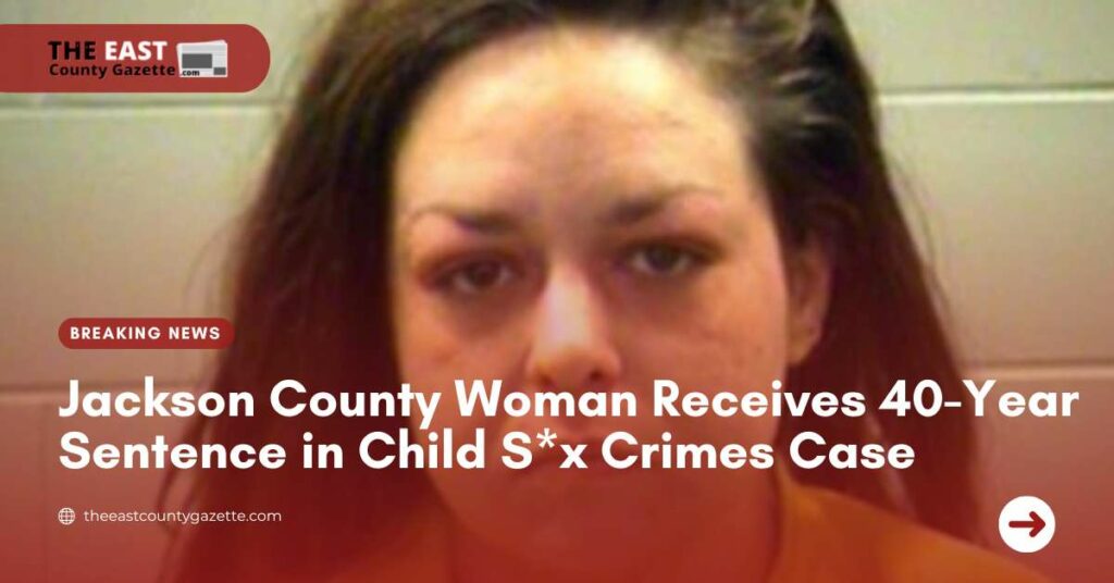 Jackson County Woman Receives 40-Year Sentence in Child Sx Crimes Case