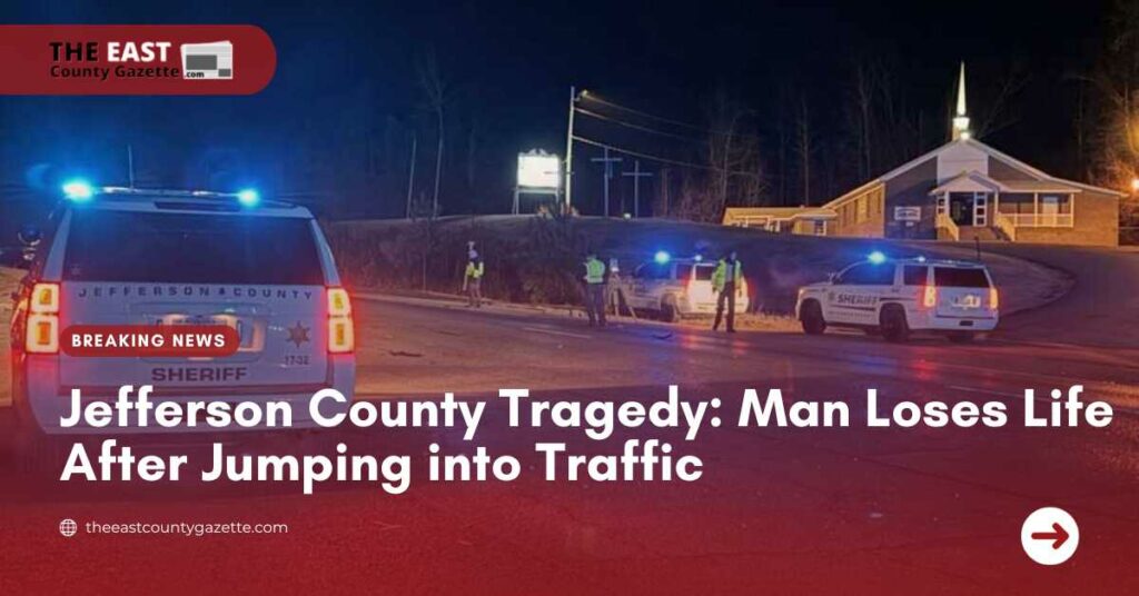 Jefferson County Tragedy Man Loses Life After Jumping into Traffic
