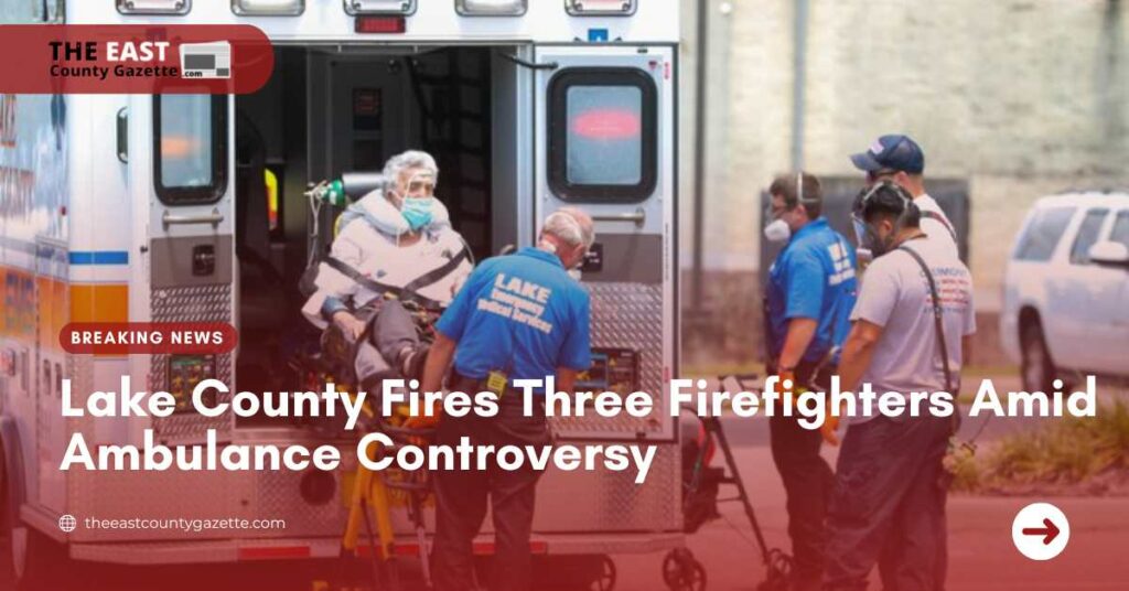 Lake County Fires Three Firefighters Amid Ambulance Controversy