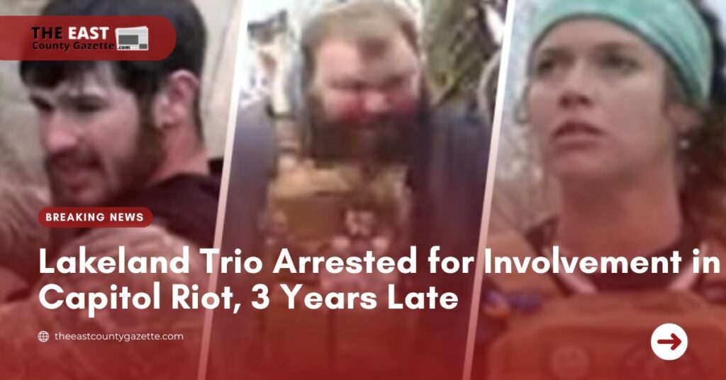 Lakeland Trio Arrested for Involvement in Capitol Riot, 3 Years Late