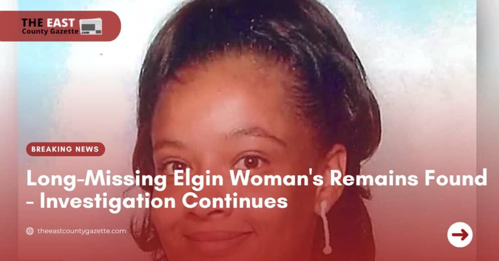 Long-Missing Elgin Woman's Remains Found - Investigation Continues