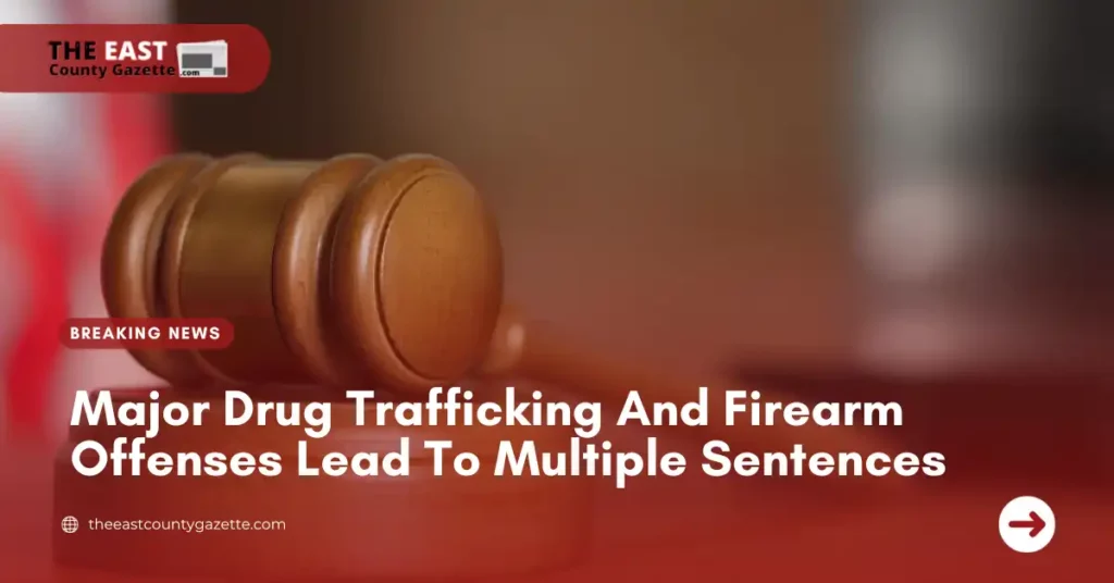 Major Drug Trafficking And Firearm Offenses Lead To Multiple Sentences