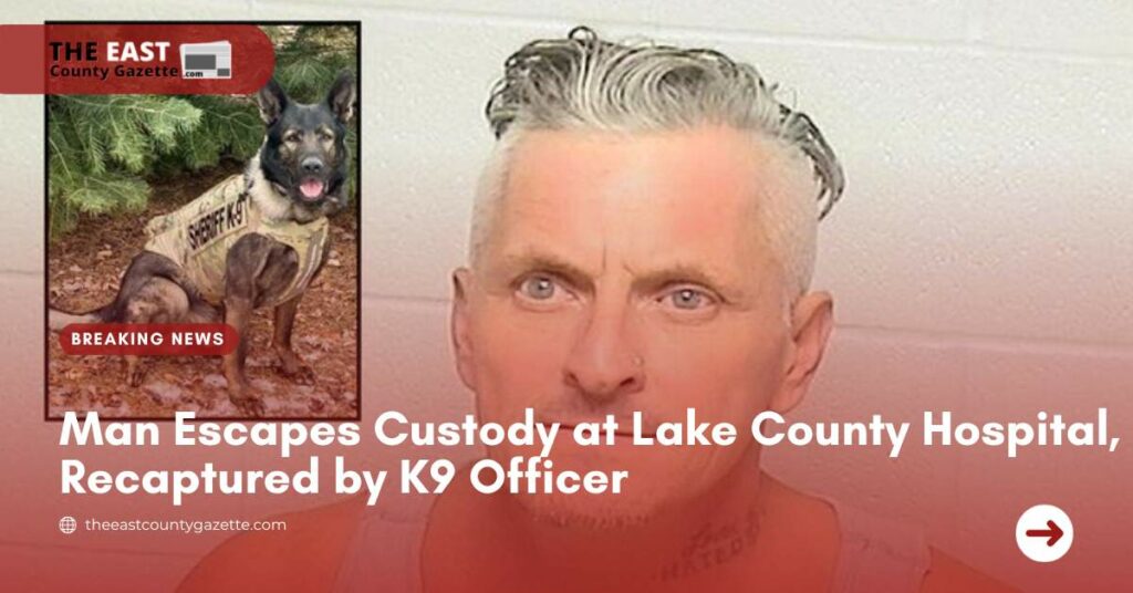 Man Escapes Custody at Lake County Hospital, Recaptured by K9 Officer