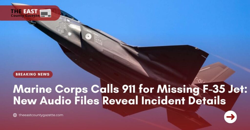 Marine Corps Calls 911 for Missing F-35 Jet New Audio Files Reveal Incident Details