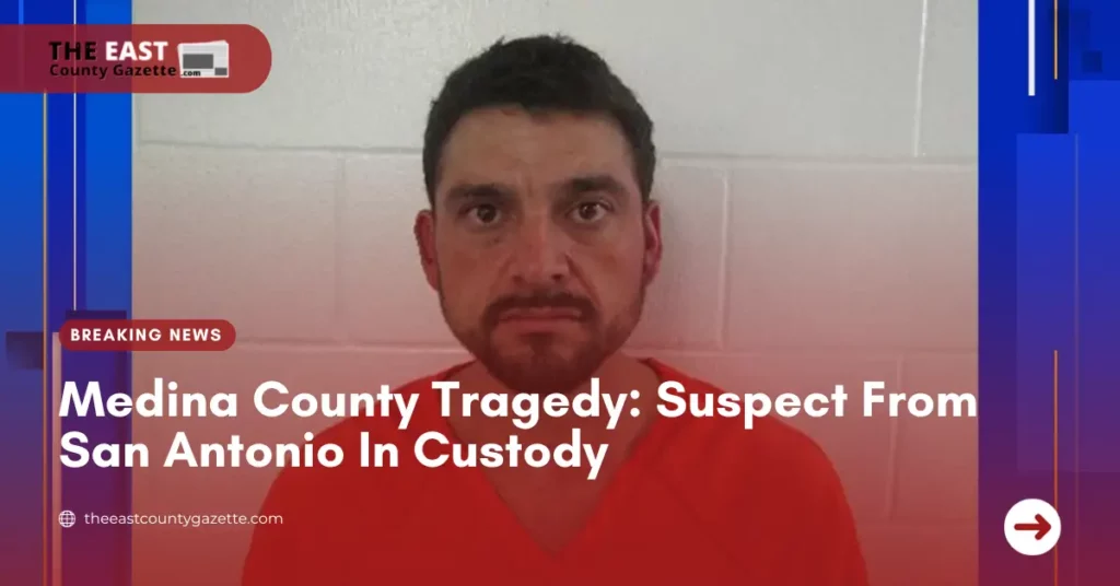 Medina County Tragedy: Suspect From San Antonio In Custody