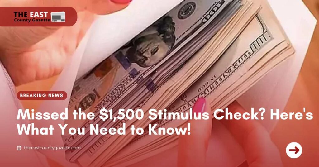 Missed the $1,500 Stimulus Check Here's What You Need to Know!