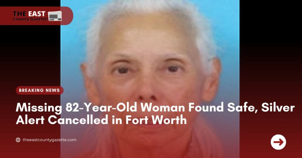 Missing 82 Year Old Woman Found Safe Silver Alert Cancelled In Fort Worth The East County Gazette 2485