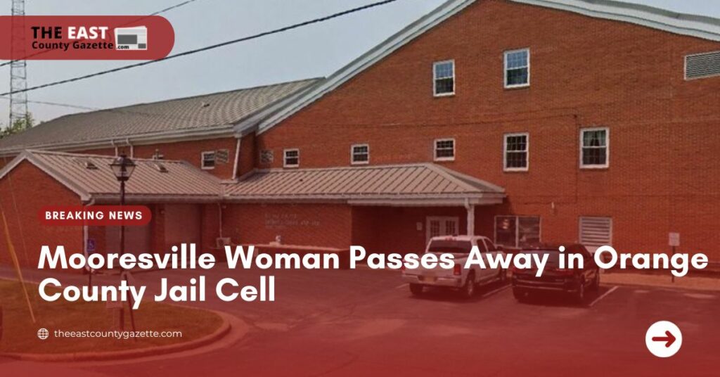 Mooresville Woman Passes Away in Orange County Jail Cell