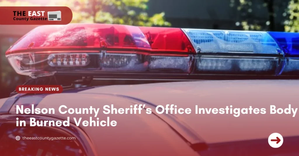 Nelson County Sheriff’s Office Found Body in Burned Vehicle