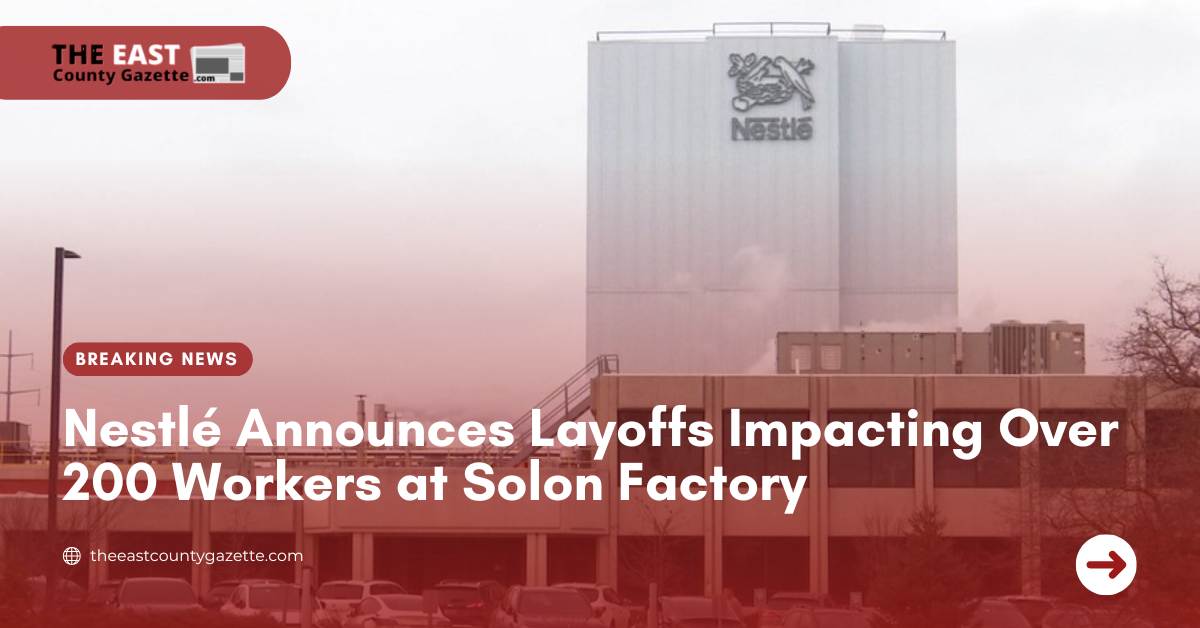 Nestlé Announces Layoffs Impacting Over 200 Workers at Solon Factory