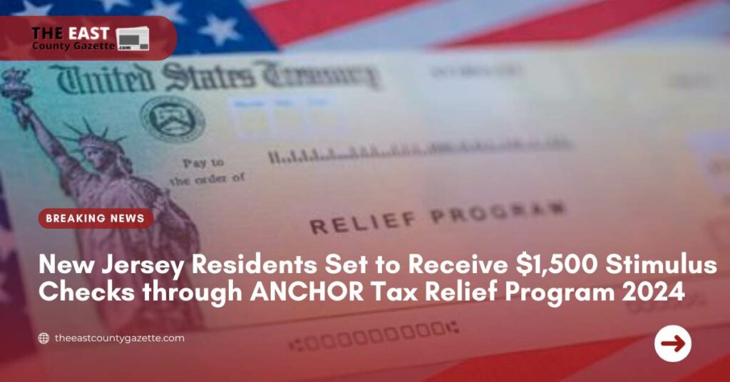 New Jersey Residents Set to Receive $1,500 Stimulus Checks through ANCHOR Tax Relief Program 2024