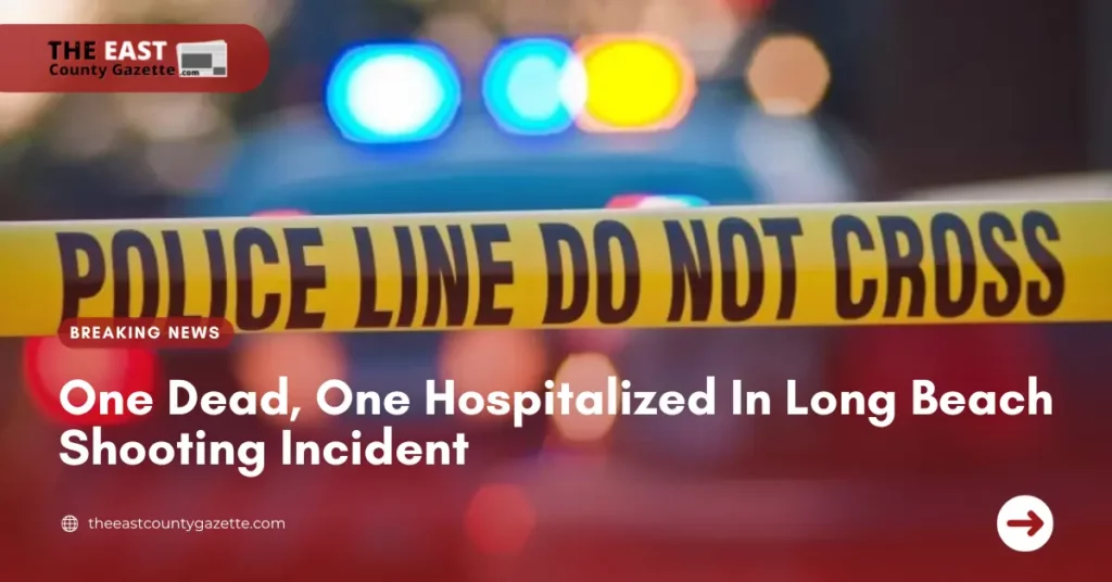 One Dead, One Hospitalized In Long Beach Shooting Incident