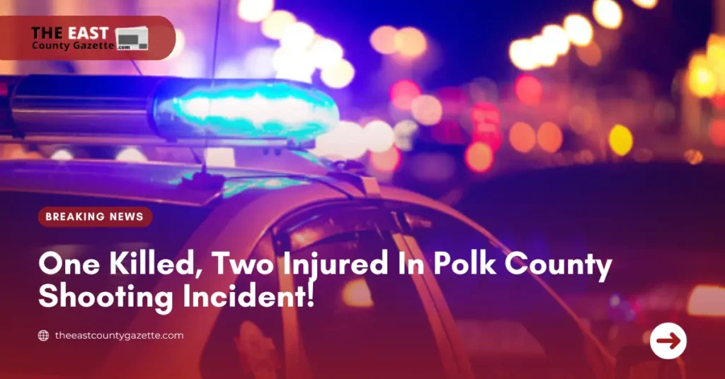 One Killed, Two Injured In Polk County Shooting Incident!