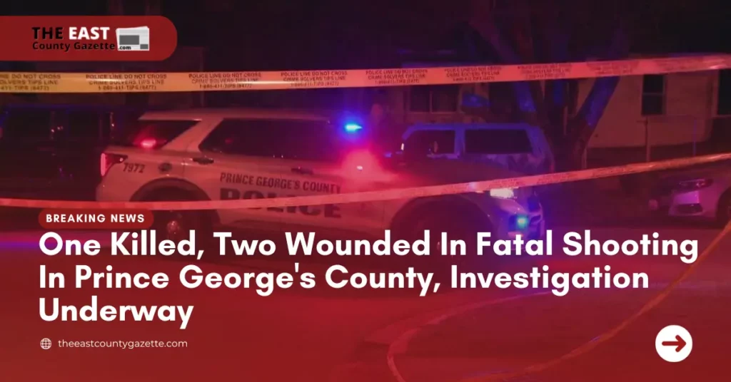 One Killed, Two Wounded In Fatal Shooting In Prince George's County, Investigation Underway