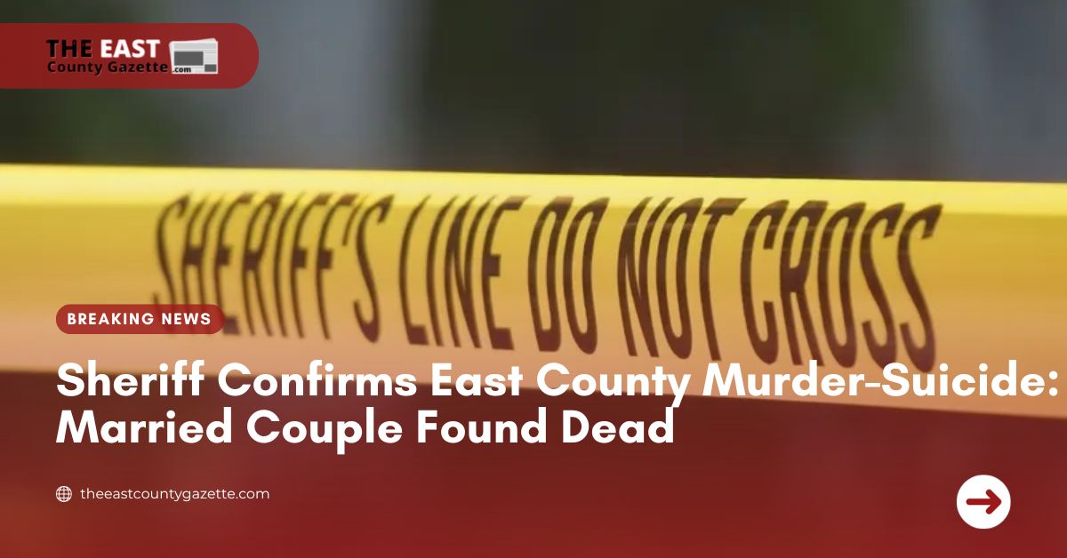 Sheriff Confirms East County Murder-Suicide Married Couple Found Dead
