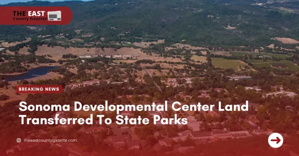 Sonoma Developmental Center Land Transferred To State Parks