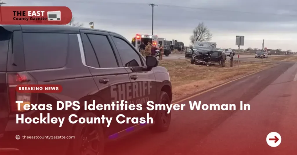 Texas DPS Identifies Smyer Woman In Hockley County Crash