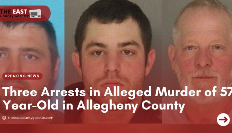 Three Arrests In Alleged Murder Of 57 Year Old In Allegheny County