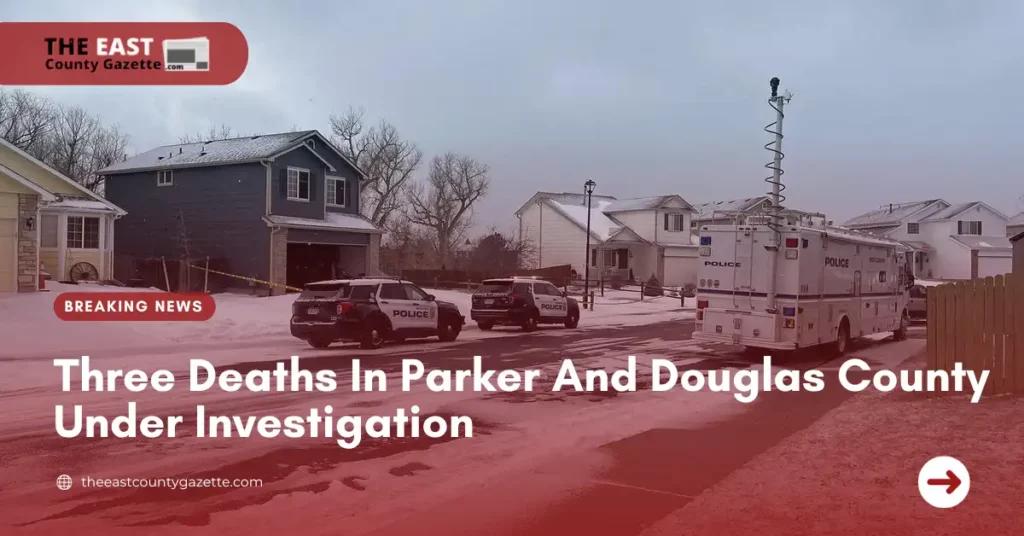 Three Deaths In Parker And Douglas County Under Investigation