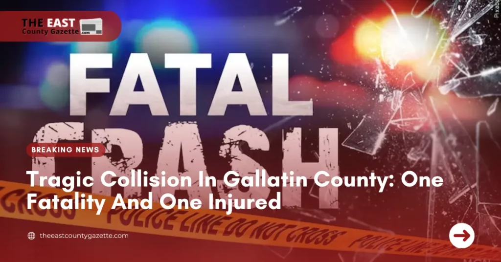 Tragic Collision In Gallatin County: One Fatality And One Injured