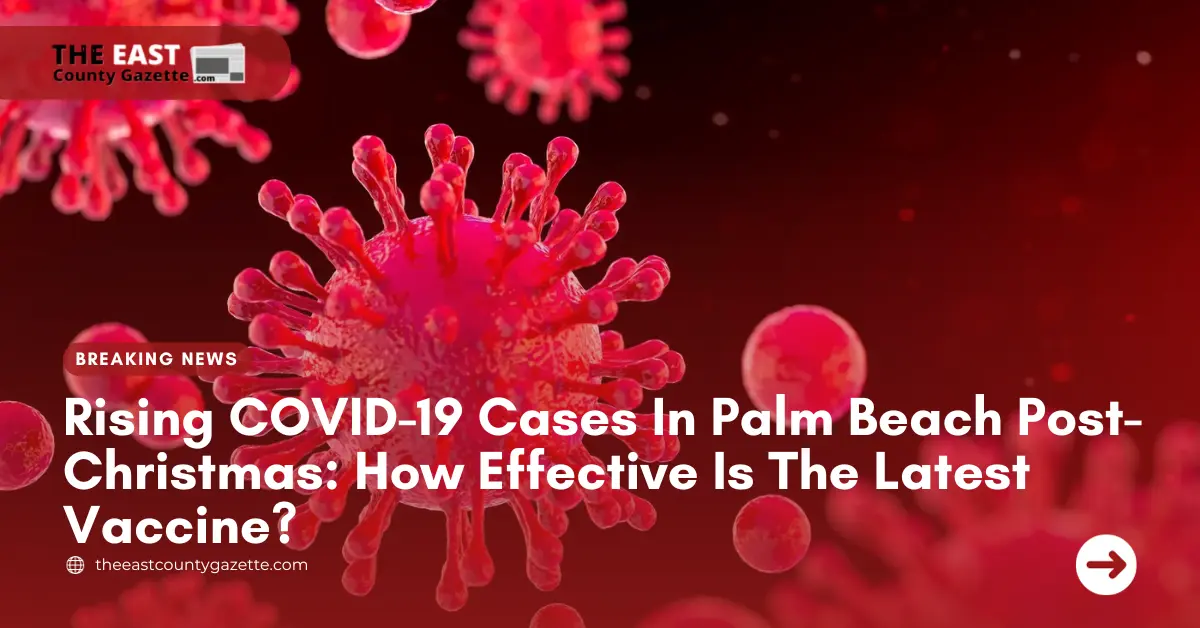 Rising COVID-19 Cases In Palm Beach Post-Christmas: How Effective Is The Latest Vaccine?