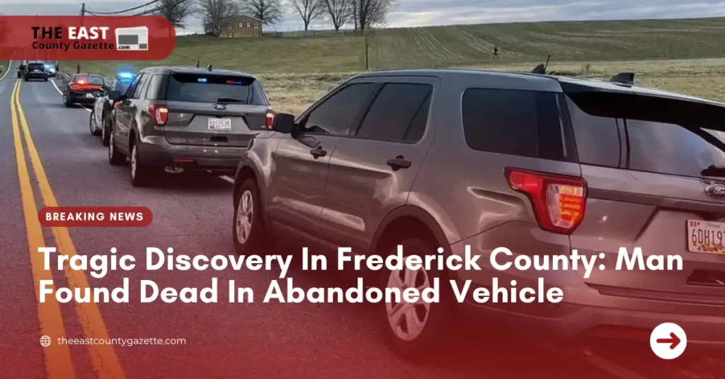 Tragic Discovery In Frederick County: Man Found Dead In Abandoned Vehicle