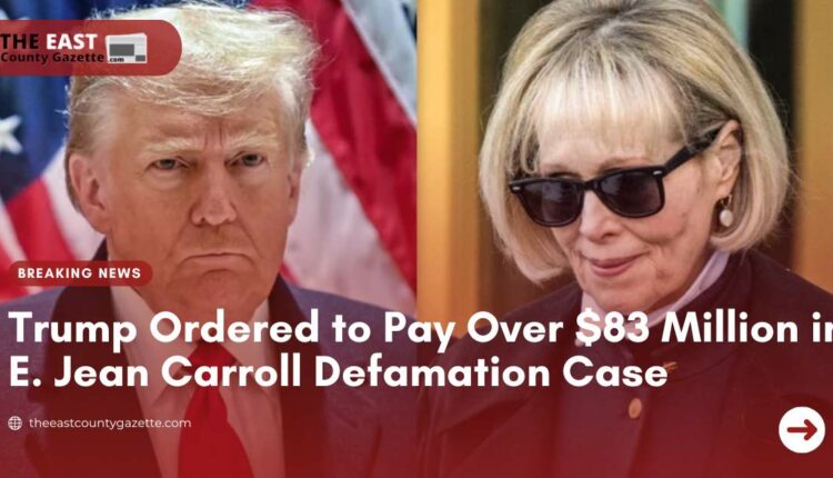 Trump Ordered to Pay Over $83 Million in E. Jean Carroll Defamation ...