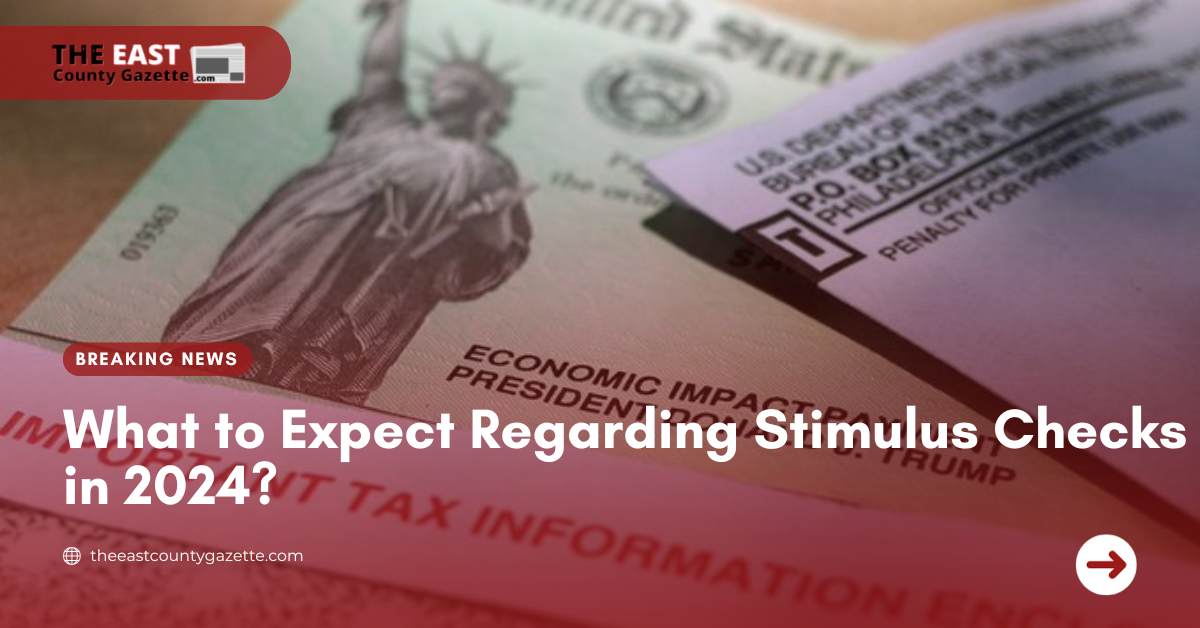 What to Expect Regarding Stimulus Checks in 2024?