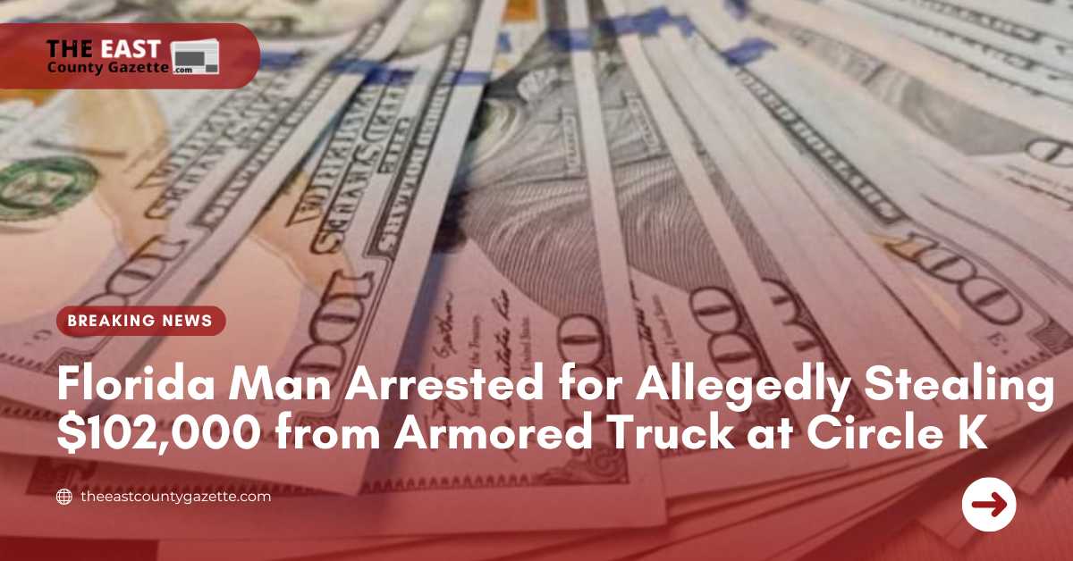 Florida Man Arrested for Allegedly Stealing $102,000 from Armored Truck at Circle K