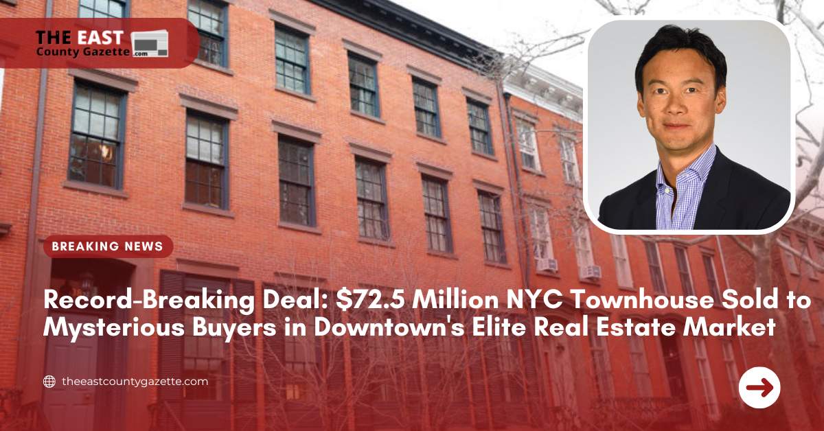 Record-Breaking Deal $72.5 Million NYC Townhouse Sold to Mysterious Buyers in Downtown's Elite Real Estate Market