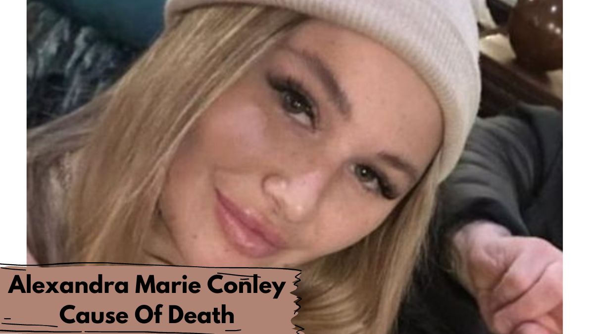 Alexandra Marie Conley's Cause Of Death
